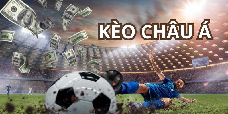 Kèo Châu Á tạo ra cơ hội kiếm tiền lý tưởng trong các trận bóng