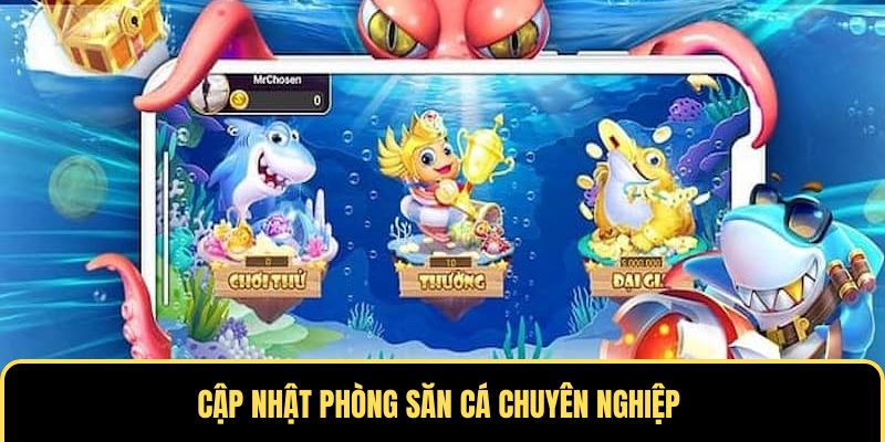 Cập nhật phòng săn cá chuyên nghiệp 