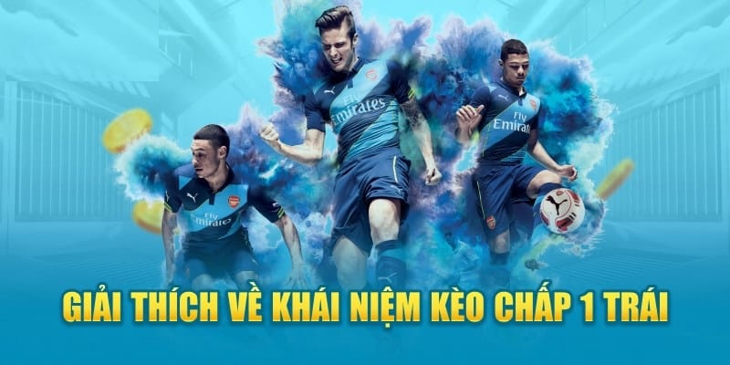Khái quát thông tin về kèo chấp 1 trái cho khách hàng