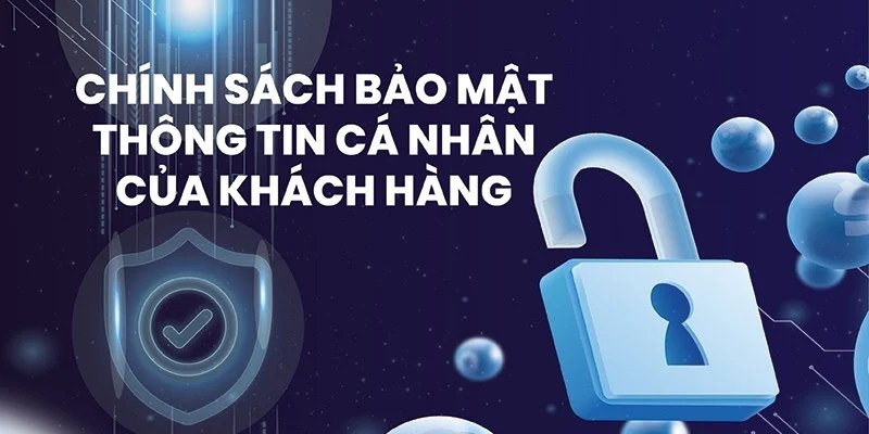 Chính sách bảo mật luôn đảm bảo quyền lợi chính đáng của người dùng