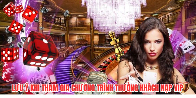 Lưu ý khi nhận và tham gia chương trình thưởng khách nạp VIP