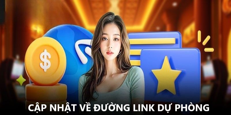 Thông tin cập nhật chính xác về đường link dự phòng 
