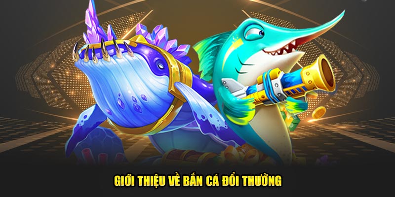 bắn cá đổi thưởng