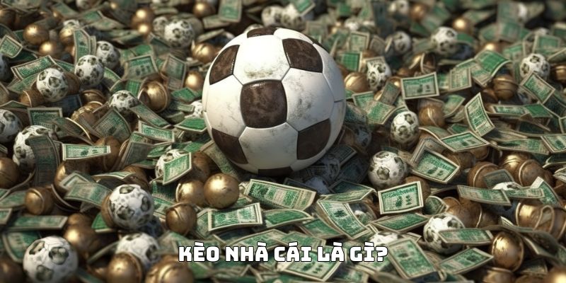kèo nhà cái là gì