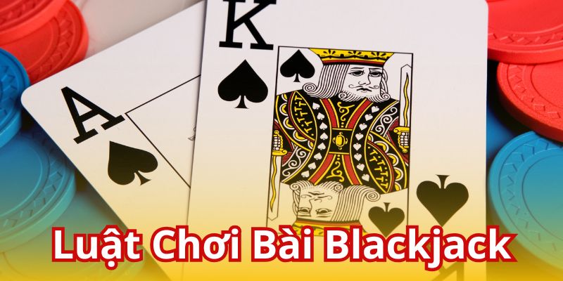 luật chơi bài blackjack